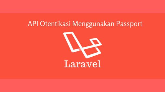 API Otentikasi Menggunakan Passport Laravel