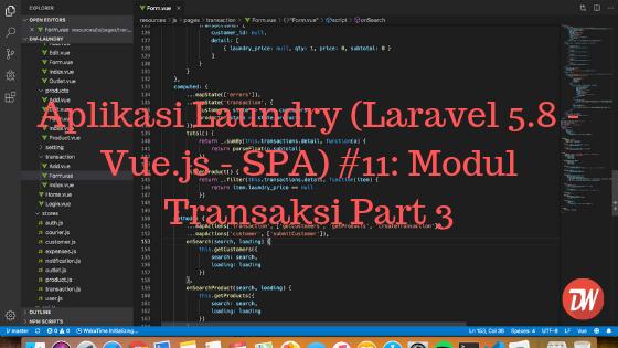 Aplikasi Laundry (Laravel 5.8 - Vue.js - SPA) #11: Modul Transaksi Part 3