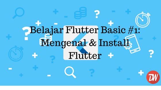 Belajar Flutter Basic #1: Mengenal & Install Flutter