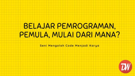 Belajar Pemrograman, Pemula, Mulai Dari Mana?