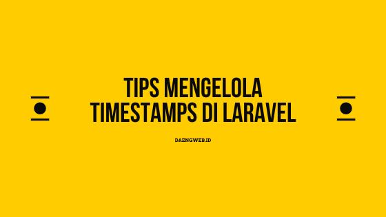 Tips Mengelola Timestamps di Laravel